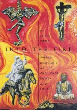 portada Into the Fire: World Religions as Life, Challenge, Power and Love (in English)