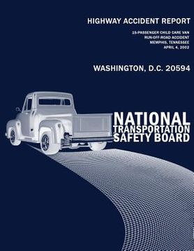 portada Highway Accident Report: 15 Passenger Child Care Van Run-off-road Accident Memphis, Tennessee April 4, 2002 (en Inglés)