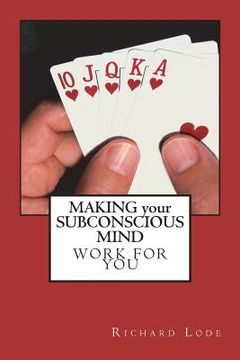 portada MAKING your SUBCONSCIOUS MIND Work for You: An in Depth Study of the Subconscious Mind