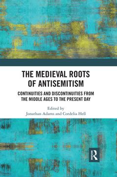 portada The Medieval Roots of Antisemitism: Continuities and Discontinuities From the Middle Ages to the Present day (in English)