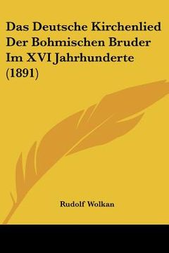 portada Das Deutsche Kirchenlied Der Bohmischen Bruder Im XVI Jahrhunderte (1891) (en Alemán)