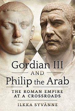 portada Gordian iii and Philip the Arab: The Roman Empire at a Crossroads (en Inglés)