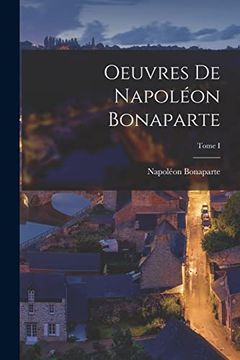 portada Oeuvres de Napoléon Bonaparte; Tome i (en Francés)