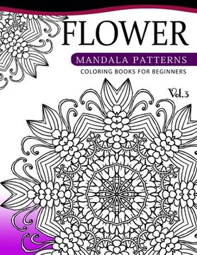 portada Flower Mandala Patterns Volume 3: Coloring Bools for Beginners