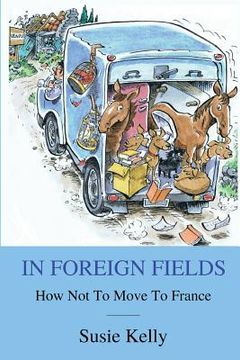 portada In Foreign Fields: How Not To Move To France (en Inglés)