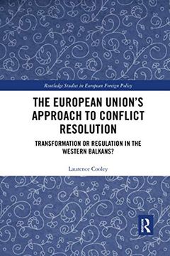 portada The European Union’S Approach to Conflict Resolution: Transformation or Regulation in the Western Balkans? (Routledge Studies in European Foreign Policy) (en Inglés)