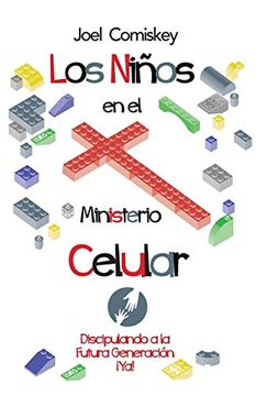 portada Los Niños en el Ministerio Celular: Discipulando a la Futura Generación,¡ Ya! (in Spanish)