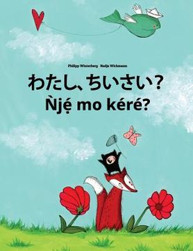 portada Watashi, chiisai? Nje mo kere?: Japanese [Hirigana and Romaji]-Yoruba: Children's Picture Book (Bilingual Edition) (en Japonés)