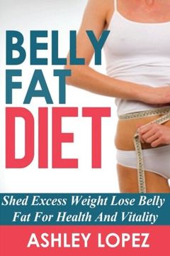portada Belly Fat Diet: Shed Excess Weight Lose Belly Fat For Health And Vitality
