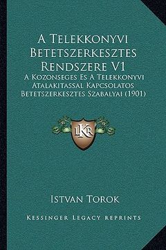 portada A Telekkonyvi Betetszerkesztes Rendszere V1: A Kozonseges Es A Telekkonyvi Atalakitassal Kapcsolatos Betetszerkesztes Szabalyai (1901) (en Húngaro)