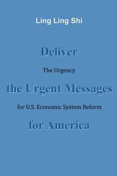 portada Deliver the Urgent Messages for America: The Urgency for U. S. Economic System Reform (in English)
