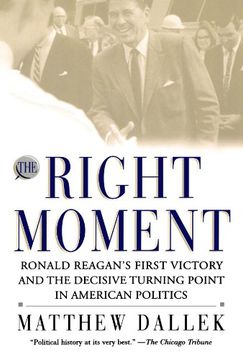 portada The Right Moment: Ronald Reagan's First Victory and the Decisive Turning Point in American Politics (en Inglés)