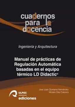 portada Manual de Prácticas de Regulación Automática Basadas en el Equipo Térmico ld Didactic®: 9 (Cuadernos Para la Docencia. Ingeniería y Arquitectura)