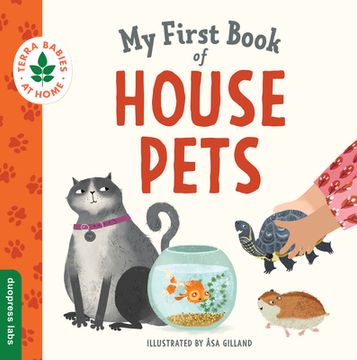 portada My First Book of House Pets: Helping Babies and Toddlers Connect to the Natural World From the Intimacy of Home. Promotes a Love for Animals and the Environment (Terra Babies at Home, 4) (in English)