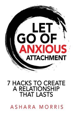 portada Let Go of Anxious Attachment: 7 Hacks to Create a Relationship that Lasts (en Inglés)