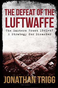 portada The Defeat of the Luftwaffe: The Eastern Front 1941-45, a Strategy for Disaster (en Inglés)
