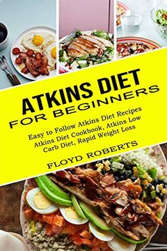 portada Atkins Diet for Beginners: Atkins Diet Cookbook, Atkins low Carb Diet, Rapid Weight Loss (Easy to Follow Atkins Diet Recipes) (en Inglés)
