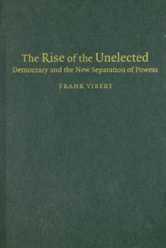 portada The Rise of the Unelected: Democracy and the new Separation of Powers (en Inglés)