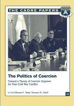 portada The Politics of Coercion:  Toward a Theory of Coercive Airpower for Post-Cold War Conflict: CADRE Paper No. 14