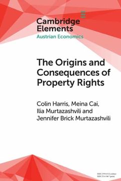 portada The Origins and Consequences of Property Rights: Austrian, Public Choice, and Institutional Economics Perspectives (Elements in Austrian Economics) 