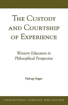 portada the custody and courtship of experience: western education in philosophical perspective