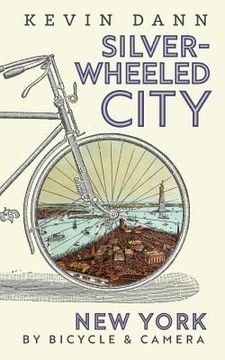 portada Silver-Wheeled City: New York By Bicycle & Camera (en Inglés)