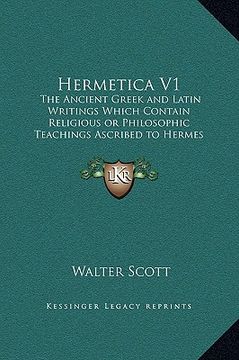 portada hermetica v1: the ancient greek and latin writings which contain religious or philosophic teachings ascribed to hermes trismegistus (en Inglés)