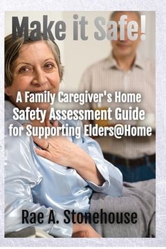 portada Make It Safe! A Family Caregiver's Home Safety Assessment Guide for Supporting Elders@Home (en Inglés)