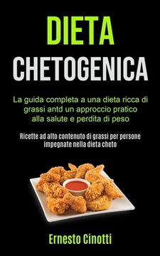 portada Dieta Chetogenica: La guida completa a una dieta ricca di grassi antd un approccio pratico alla salute e perdita di peso (Ricette ad alto (en Italiano)