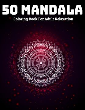 portada 50 Mandala Coloring Book For Adult Relaxation: Mandala Coloring Book Stress Relieving Designs (en Inglés)