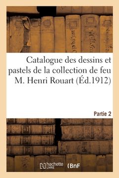 portada Catalogue Des Dessins Et Pastels Anciens Et Modernes Par Barye, Bonvin, Boucher: de la Collection de Feu M. Henri Rouart. Partie 2 (en Francés)