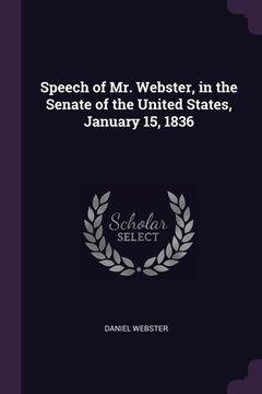 portada Speech of Mr. Webster, in the Senate of the United States, January 15, 1836 (en Inglés)