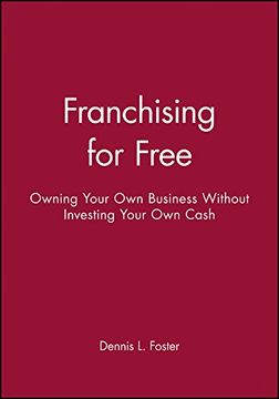 franchising for free: owning your own business without investing your own cash (en Inglés)