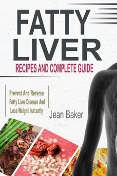 portada Fatty Liver: Recipes and Complete Guide to Prevent and Reverse Fatty Liver Disease and Lose Weight Instantly (en Inglés)