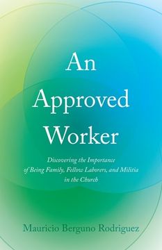 portada An Approved Worker: Discovering the Importance of Being Family, Fellow Laborers, and Militia in the Church