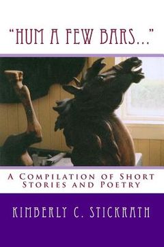 portada "Hum A Few Bars...": A Compilation of Short Stories and Poetry (en Inglés)