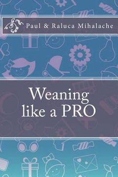 portada Weaning like a PRO: A quick guide to Weaning (en Inglés)