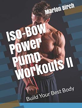 portada Iso-Bow Power Pump Workouts ii: Build Your Best Body (Iso-Bow Transformation) (en Inglés)