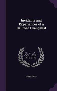 portada Incidents and Experiences of a Railroad Evangelist (in English)