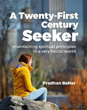 portada A Twenty-First Century Seeker: Maintaining Spiritual Principles in a Very Hectic World