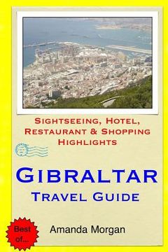 portada Gibraltar Travel Guide: Sightseeing, Hotel, Restaurant & Shopping Highlights (en Inglés)