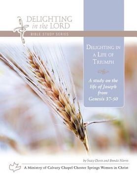 portada Delighting in a Life of Triumph: A Study on the Life of Joseph (Genesis 37-50) (en Inglés)