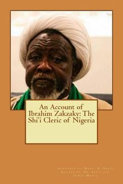 portada An Account of Ibrahim Zakzaky: The Shi'i Cleric of Nigeria (in English)