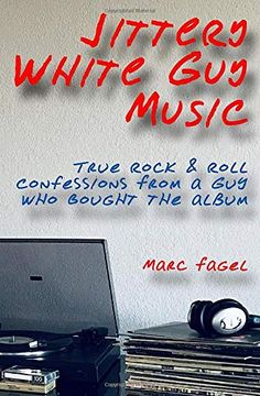 portada Jittery White guy Music: True Rock & Roll Confessions From a guy who Bought the Album (en Inglés)