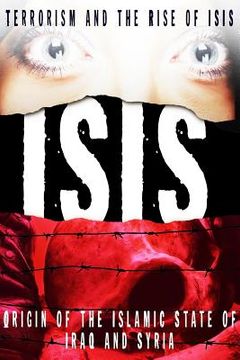 portada Isis: Terrorism and the Rise of ISIS in Iraq and Syria (en Inglés)