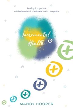 portada Incremental Health: Putting it together. All the best health information in one place. (en Inglés)