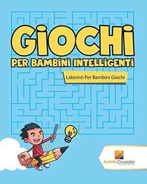 portada Giochi per Bambini Intelligenti: Labirinti per Bambini Giochi (in Italian)