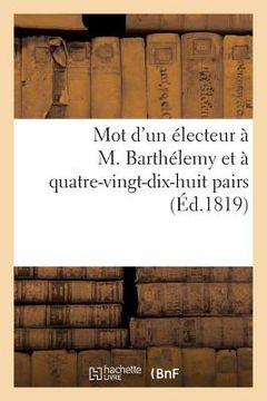 portada Mot d'Un Électeur À M. Barthélemy Et À Quatre-Vingt-Dix-Huit Pairs (en Francés)