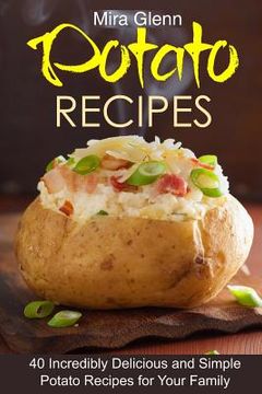 portada Potato Recipes: 40 Incredibly Delicious and Simple Potato Recipes for Your Family (en Inglés)