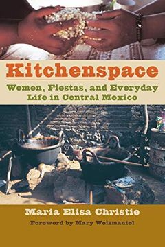 portada Kitchenspace: Women, Fiestas, and Everyday Life in Central Mexico (Joe r. And Teresa Lozano Long Series in Latin American and Latino art and Culture) (en Inglés)